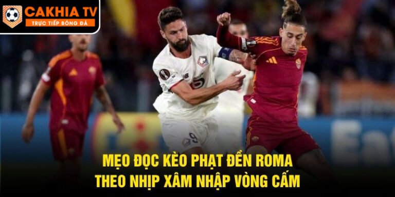Mẹo Đọc Kèo Phạt Đền Roma