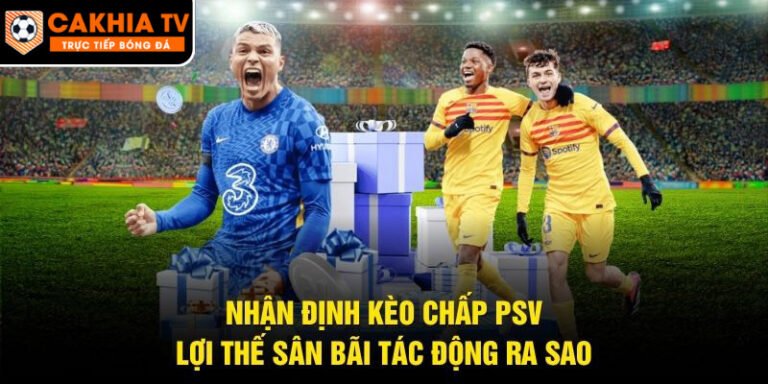 Nhận Định Kèo Chấp PSV
