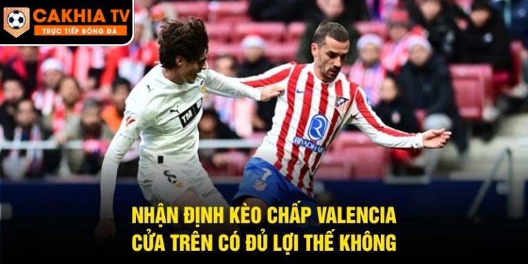 Nhận Định Kèo Chấp Valencia