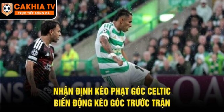Nhận Định Kèo Phạt Góc Celtic