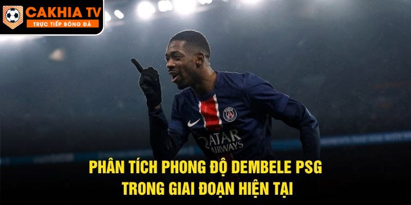 Phân Tích Phong Độ Dembele PSG – Trong Giai Đoạn Hiện Tại