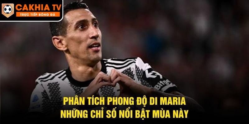 Phân Tích Phong Độ Di Maria – Những Chỉ Số Nổi Bật Mùa Này