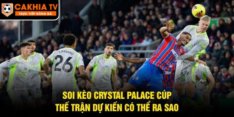 Soi Kèo Crystal Palace Cúp
